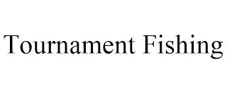 TOURNAMENT FISHING trademark