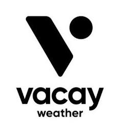 V VACAY WEATHER trademark