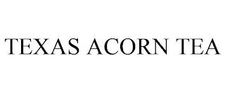 TEXAS ACORN TEA trademark