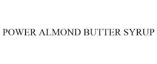 POWER ALMOND BUTTER SYRUP trademark