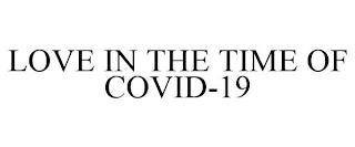 LOVE IN THE TIME OF COVID-19 trademark