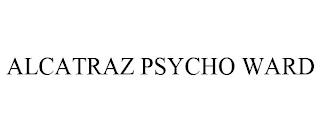 ALCATRAZ PSYCHO WARD trademark