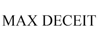 MAX DECEIT trademark