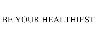 BE YOUR HEALTHIEST trademark