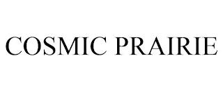 COSMIC PRAIRIE trademark