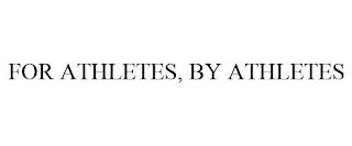 FOR ATHLETES, BY ATHLETES trademark