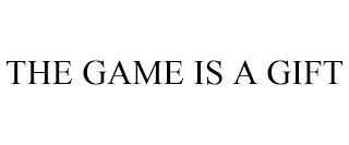 THE GAME IS A GIFT trademark