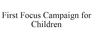 FIRST FOCUS CAMPAIGN FOR CHILDREN trademark