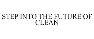 STEP INTO THE FUTURE OF CLEAN trademark