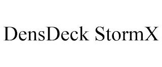 DENSDECK STORMX trademark