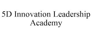 5D INNOVATION LEADERSHIP ACADEMY trademark