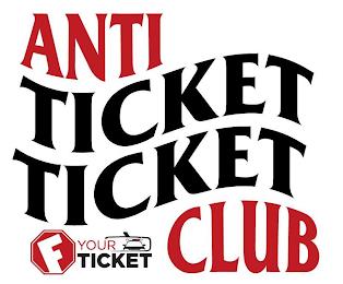 ANTI TICKET TICKET CLUB F YOUR TICKET trademark