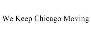 WE KEEP CHICAGO MOVING trademark