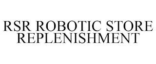 RSR ROBOTIC STORE REPLENISHMENT trademark