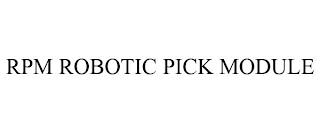 RPM ROBOTIC PICK MODULE trademark