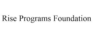 RISE PROGRAMS FOUNDATION trademark