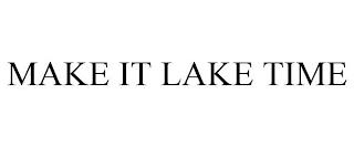 MAKE IT LAKE TIME trademark