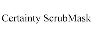 CERTAINTY SCRUBMASK trademark