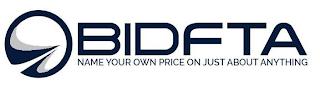 BIDFTA NAME YOUR OWN PRICE ON JUST ABOUT ANYTHING trademark