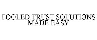 POOLED TRUST SOLUTIONS MADE EASY trademark