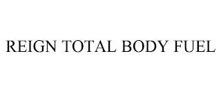 REIGN TOTAL BODY FUEL trademark