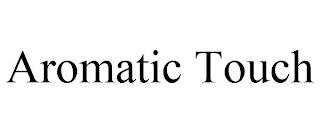 AROMATIC TOUCH trademark