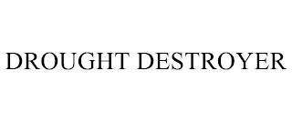 DROUGHT DESTROYER trademark