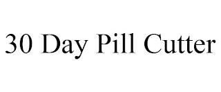 30 DAY PILL CUTTER trademark