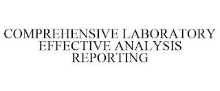 COMPREHENSIVE LABORATORY EFFECTIVE ANALYSIS REPORTING trademark