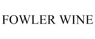 FOWLER WINE trademark