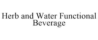 HERB AND WATER FUNCTIONAL BEVERAGE trademark