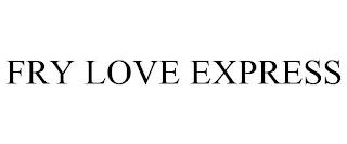 FRY LOVE EXPRESS trademark