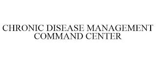 CHRONIC DISEASE MANAGEMENT COMMAND CENTER trademark