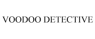 VOODOO DETECTIVE trademark