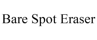 BARE SPOT ERASER trademark