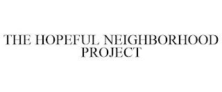 THE HOPEFUL NEIGHBORHOOD PROJECT trademark