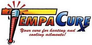 TEMPACURE YOUR CURE FOR HEATING AND COOLING AILMENTS! trademark