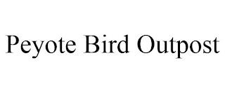 PEYOTE BIRD OUTPOST trademark