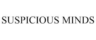 SUSPICIOUS MINDS trademark