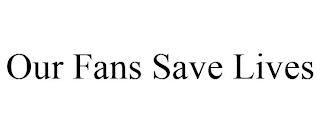 OUR FANS SAVE LIVES trademark