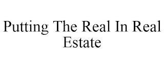 PUTTING THE REAL IN REAL ESTATE trademark