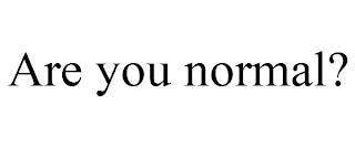 ARE YOU NORMAL? trademark