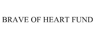 BRAVE OF HEART FUND trademark