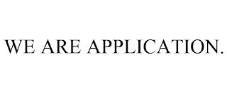 WE ARE APPLICATION. trademark