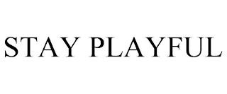 STAY PLAYFUL trademark