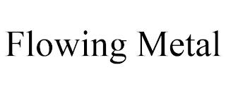 FLOWING METAL trademark