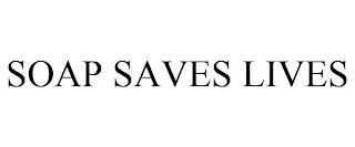 SOAP SAVES LIVES trademark