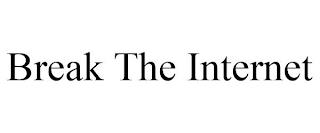 BREAK THE INTERNET trademark