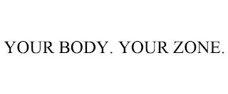 YOUR BODY. YOUR ZONE. trademark