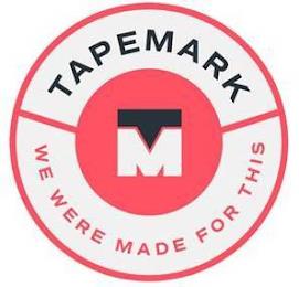 TAPEMARK TM WE WERE MADE FOR THIS trademark